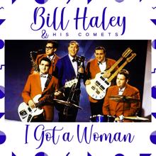 Bill Haley & His Comets: I Got a Woman