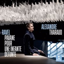 Alexandre Tharaud: Ravel: Pavane pour une infante défunte, M. 19