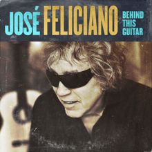 Jose Feliciano: Behind This Guitar