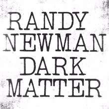 Randy Newman: Dark Matter