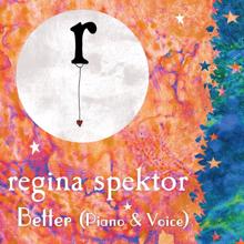 Regina Spektor: Better (Piano and Voice)