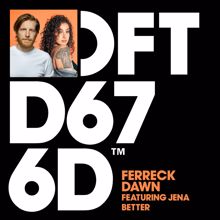 Ferreck Dawn: Better (feat. Jena)