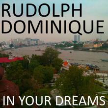Rudolph Dominique: In Your Dreams