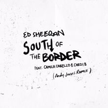 Ed Sheeran: South of the Border (feat. Camila Cabello & Cardi B) [Andy Jarvis Remix]