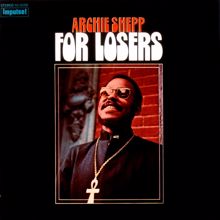 Archie Shepp: For Losers