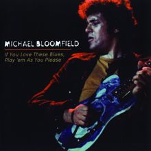 Michael Bloomfield: If You Love These Blues, Play'em As You Please