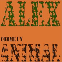 Alex: Comme un animal