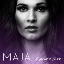 Maja: I Won't Say