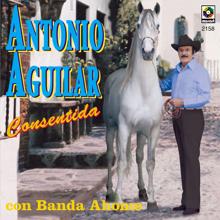 Antonio Aguilar: Consentida