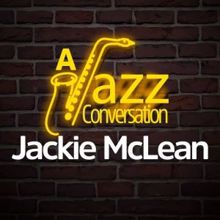 Jackie McLean: A Jazz Conversation