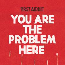 First Aid Kit: You are the Problem Here