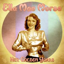 Ella Mae Morse: Her Golden Years (Remastered)