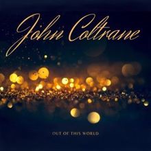 John Coltrane: Out of This World (Original Mix)