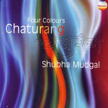 Shubha Mudgal: Chaturang: Four Colours