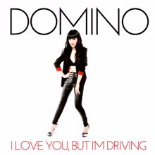 Domino: I Love You, But I'm Driving