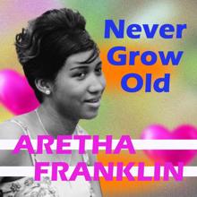 Aretha Franklin: Never Grow Old