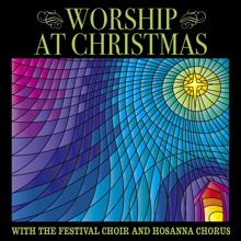 The Festival Choir and Hosanna Chorus: Worship at Christmas