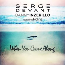 Serge Devant & Danny Inzerillo feat. Polina: When You Came Along (Flippers Remix)