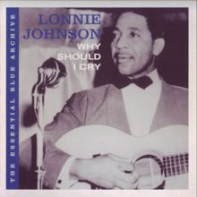 Lonnie Johnson: The Essential Blue Archive: Why Should I Cry