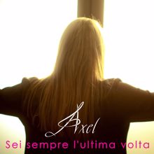 AXEL: Sei sempre l'ultima volta