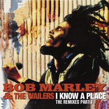 Bob Marley & The Wailers: I Know A Place: The Remixes (Pt. 1)