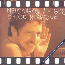 Chico Buarque: Meus Caros Amigos