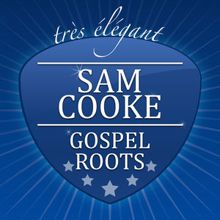 Sam Cooke: Gospel Roots