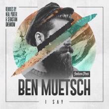 Ben Muetsch: I Say