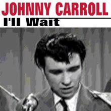 Johnny Carroll: I'll Wait