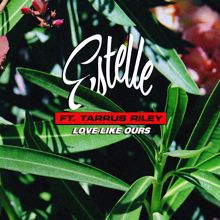 Estelle, Tarrus Riley: Love Like Ours (feat. Tarrus Riley)