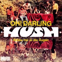 HUSH: Oh! Darling / Schau mir in die Augen