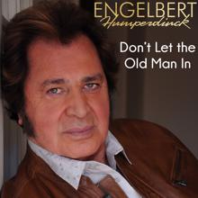 Engelbert Humperdinck: Don't Let The Old Man In