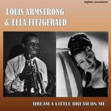 Louis Armstrong & Ella Fitzgerald: Dream a Little Dream on Me (Digitally Remastered)