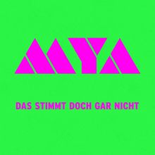 Mya: Das stimmt doch gar nicht