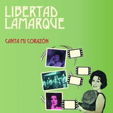 Libertad Lamarque: Canta Mi Corazón