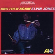 Elvin Jones: And Then Again