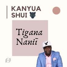 Kanyua Shui: Tigana Nanii