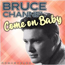 Bruce Channel: Come on Baby (Remastered)