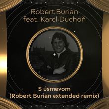 Robert Burian: S úsmevom (feat. Karol Duchoň) (Extended Remix)