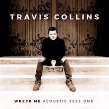 Travis Collins: Wreck Me (Acoustic Sessions)