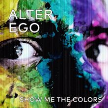 Alter Ego: Show Me the Colors