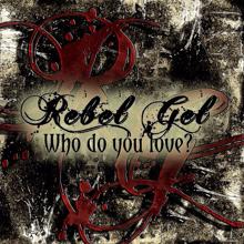 Rebel Gel: Who Do You Love?