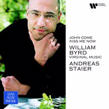 Andreas Staier: John Come Kiss Me Now. Virginal Music of William Byrd