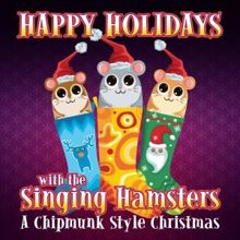 The Singing Hamsters: Happy Holidays with the Singing Hamsters - A Chipmunk Style Christmas