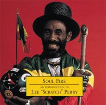 Lee "Scratch" Perry: Soul Fire - An Introduction To