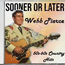 Webb Pierce: Sooner or Later (50S-60S Country Hits)