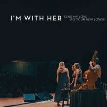 I’m With Her, Paul Kowert: Send My Love (To Your New Lover) (Live)