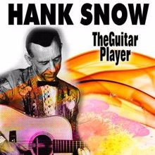 Hank Snow: The Guitar Player