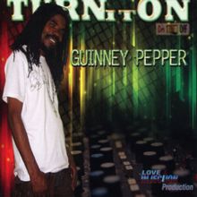 Guinney Pepper: Turn It On