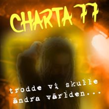 Charta 77: Trodde vi skulle ändra världen ...